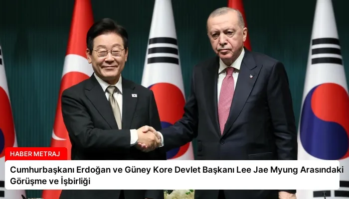 Cumhurbaşkanı Erdoğan ve Güney Kore Devlet Başkanı Lee Jae Myung Arasındaki Görüşme ve İşbirliği