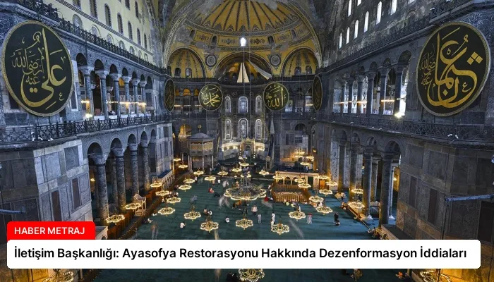 İletişim Başkanlığı: Ayasofya Restorasyonu Hakkında Dezenformasyon İddiaları