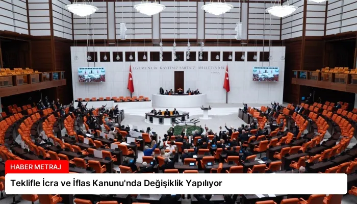 Teklifle İcra ve İflas Kanunu’nda Değişiklik Yapılıyor