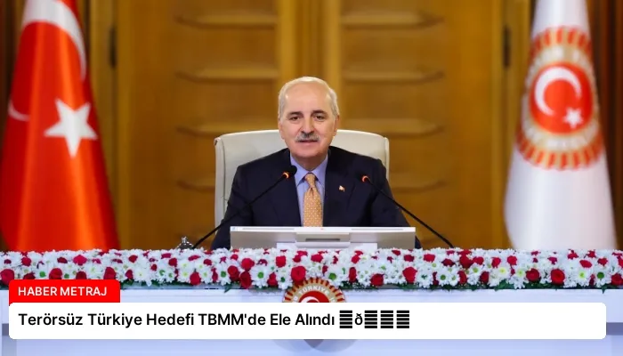 Terörsüz Türkiye Hedefi TBMM’de Ele Alındı ⏬👇