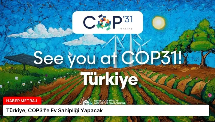 Türkiye, COP31’e Ev Sahipliği Yapacak