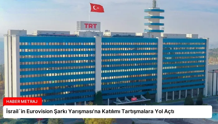 İsrail`in Eurovision Şarkı Yarışması’na Katılımı Tartışmalara Yol Açtı