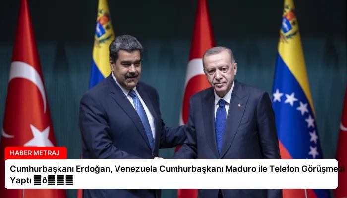 Cumhurbaşkanı Erdoğan, Venezuela Cumhurbaşkanı Maduro ile Telefon Görüşmesi Yaptı ⏬👇