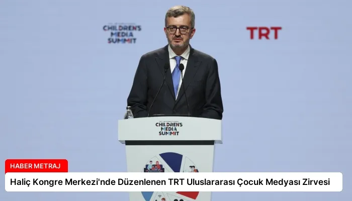 Haliç Kongre Merkezi’nde Düzenlenen TRT Uluslararası Çocuk Medyası Zirvesi