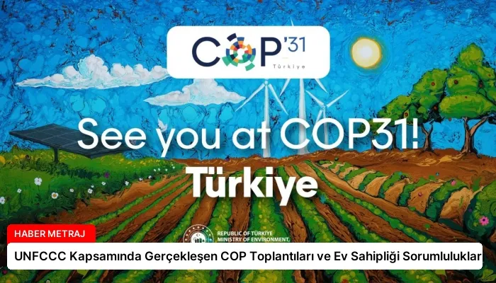 UNFCCC Kapsamında Gerçekleşen COP Toplantıları ve Ev Sahipliği Sorumlulukları