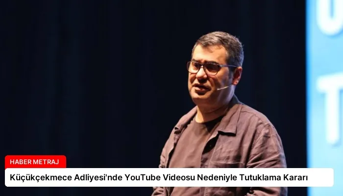 Küçükçekmece Adliyesi’nde YouTube Videosu Nedeniyle Tutuklama Kararı