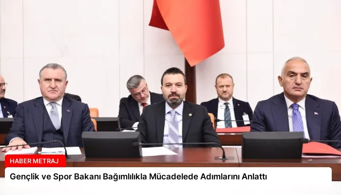 Gençlik ve Spor Bakanı Bağımlılıkla Mücadelede Adımlarını Anlattı