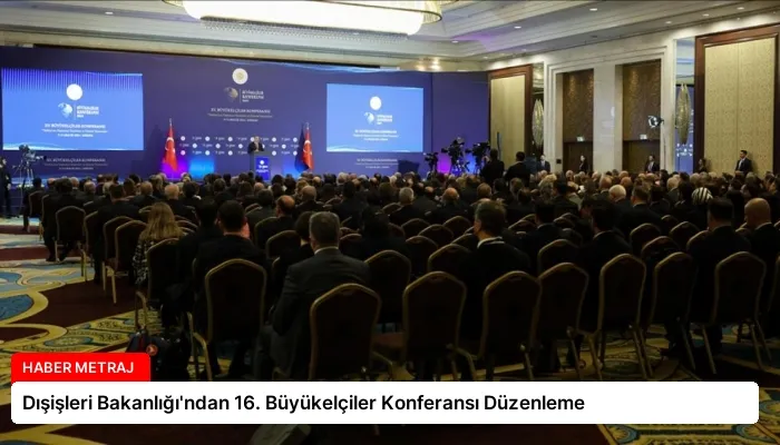 Dışişleri Bakanlığı’ndan 16. Büyükelçiler Konferansı Düzenleme