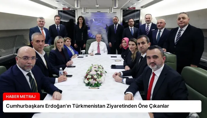 Cumhurbaşkanı Erdoğan’ın Türkmenistan Ziyaretinden Öne Çıkanlar