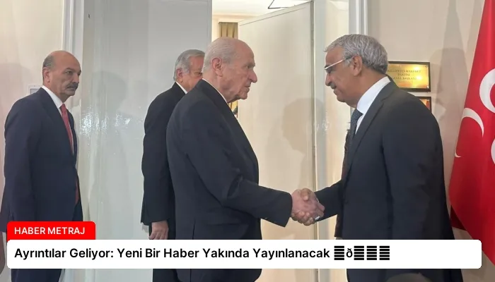 Ayrıntılar Geliyor: Yeni Bir Haber Yakında Yayınlanacak ⏬👇