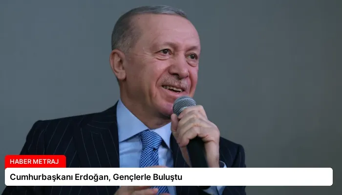 Cumhurbaşkanı Erdoğan, Gençlerle Buluştu