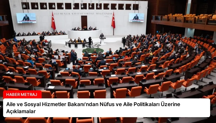 Aile ve Sosyal Hizmetler Bakanı’ndan Nüfus ve Aile Politikaları Üzerine Açıklamalar