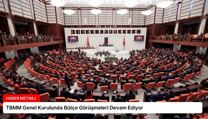 TBMM Genel Kurulunda Bütçe Görüşmeleri Devam Ediyor
