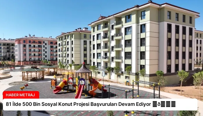 81 İlde 500 Bin Sosyal Konut Projesi Başvuruları Devam Ediyor ⏬👇