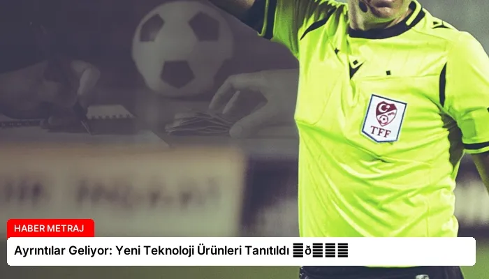 Ayrıntılar Geliyor: Yeni Teknoloji Ürünleri Tanıtıldı ⏬👇