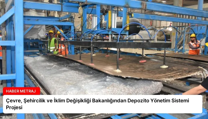 Çevre, Şehircilik ve İklim Değişikliği Bakanlığından Depozito Yönetim Sistemi Projesi
