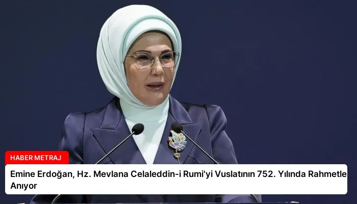 Emine Erdoğan, Hz. Mevlana Celaleddin-i Rumi’yi Vuslatının 752. Yılında Rahmetle Anıyor