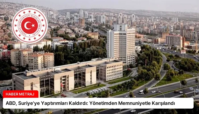 ABD, Suriye’ye Yaptırımları Kaldırdı: Yönetimden Memnuniyetle Karşılandı