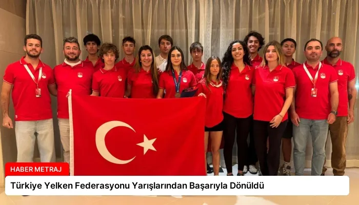 Türkiye Yelken Federasyonu Yarışlarından Başarıyla Dönüldü