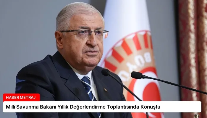 Millî Savunma Bakanı Yıllık Değerlendirme Toplantısında Konuştu