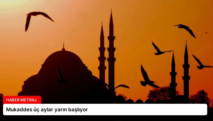 Mukaddes üç aylar yarın başlıyor