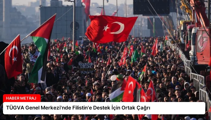 TÜGVA Genel Merkezi’nde Filistin’e Destek İçin Ortak Çağrı