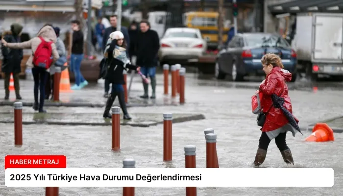 2025 Yılı Türkiye Hava Durumu Değerlendirmesi