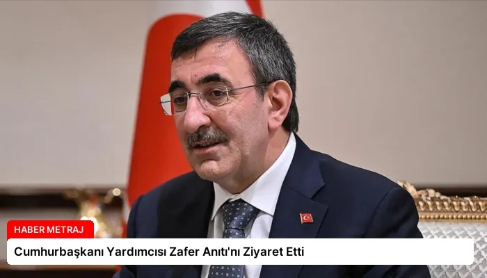 Cumhurbaşkanı Yardımcısı Zafer Anıtı’nı Ziyaret Etti