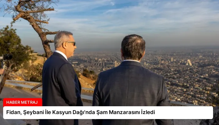 Fidan, Şeybani İle Kasyun Dağı’nda Şam Manzarasını İzledi