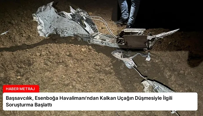 Başsavcılık, Esenboğa Havalimanı’ndan Kalkan Uçağın Düşmesiyle İlgili Soruşturma Başlattı