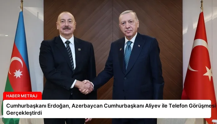 Cumhurbaşkanı Erdoğan, Azerbaycan Cumhurbaşkanı Aliyev ile Telefon Görüşmesi Gerçekleştirdi