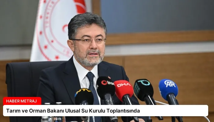 Tarım ve Orman Bakanı Ulusal Su Kurulu Toplantısında