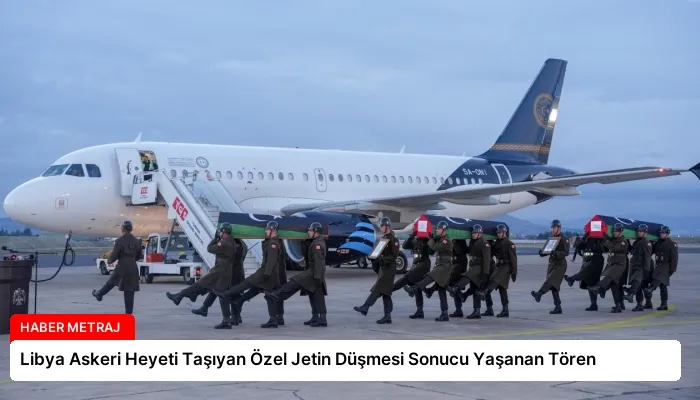 Libya Askeri Heyeti Taşıyan Özel Jetin Düşmesi Sonucu Yaşanan Tören