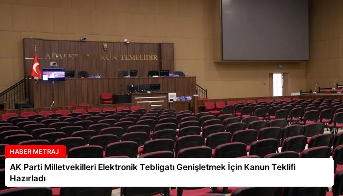 AK Parti Milletvekilleri Elektronik Tebligatı Genişletmek İçin Kanun Teklifi Hazırladı