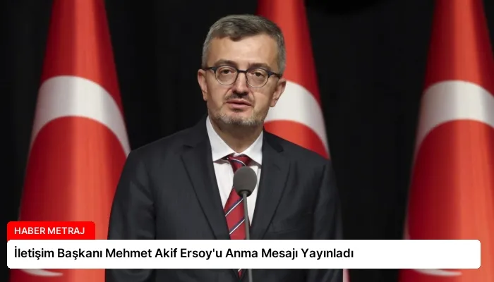 İletişim Başkanı Mehmet Akif Ersoy’u Anma Mesajı Yayınladı