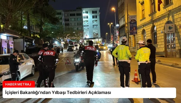 İçişleri Bakanlığı’ndan Yılbaşı Tedbirleri Açıklaması