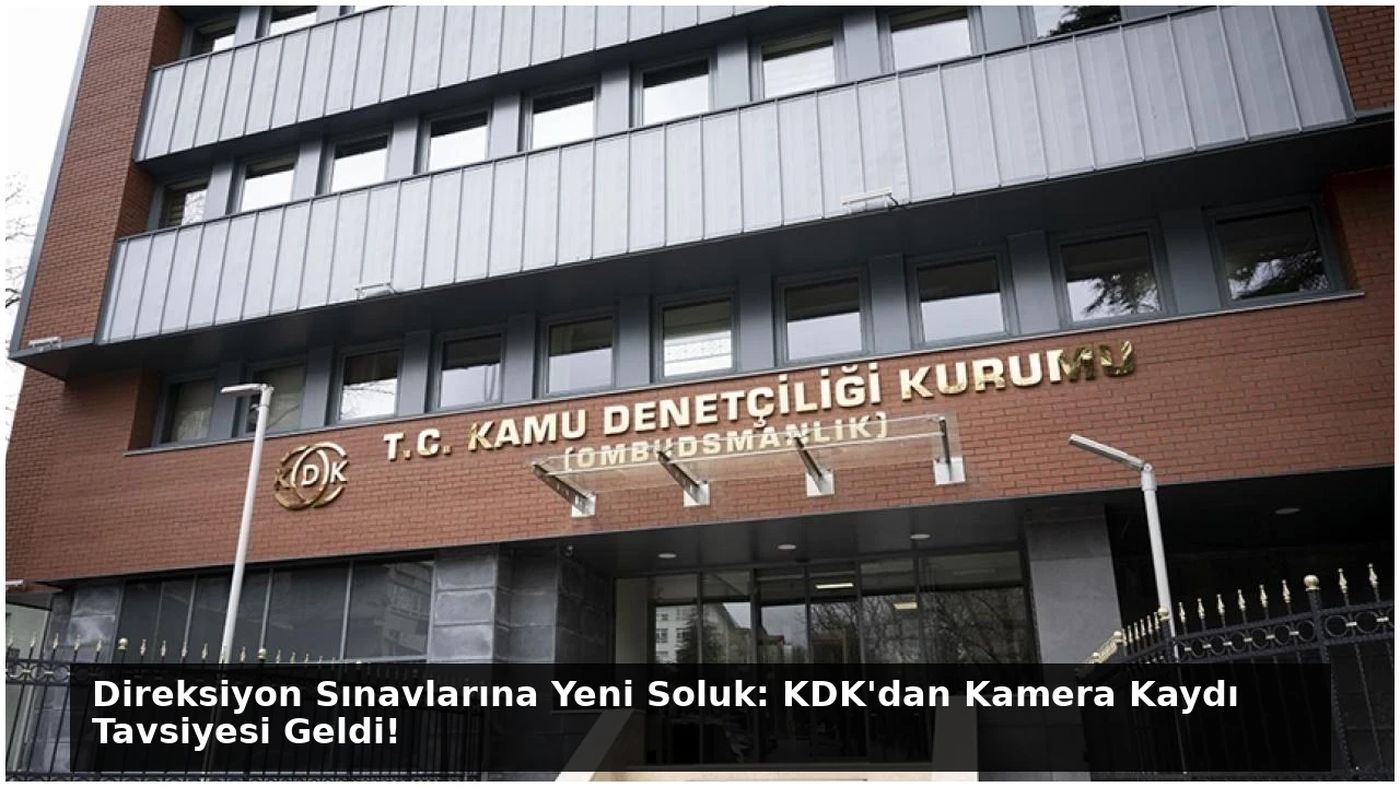 Direksiyon Sınavlarına Yeni Soluk: KDK’dan Kamera Kaydı Tavsiyesi Geldi!