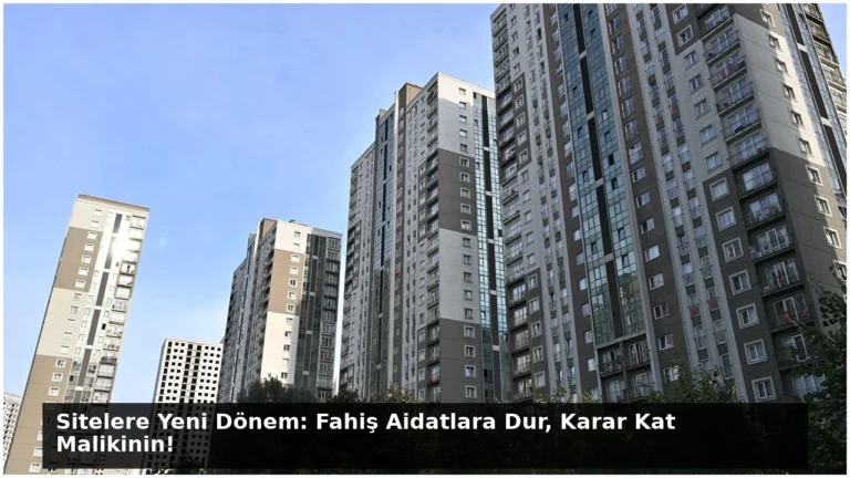 Sitelere Yeni Dönem: Fahiş Aidatlara Dur, Karar Kat Malikinin!
