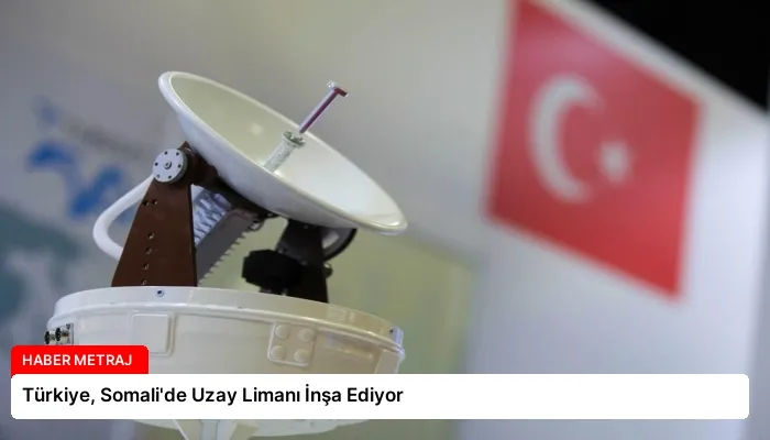 Türkiye, Somali’de Uzay Limanı İnşa Ediyor