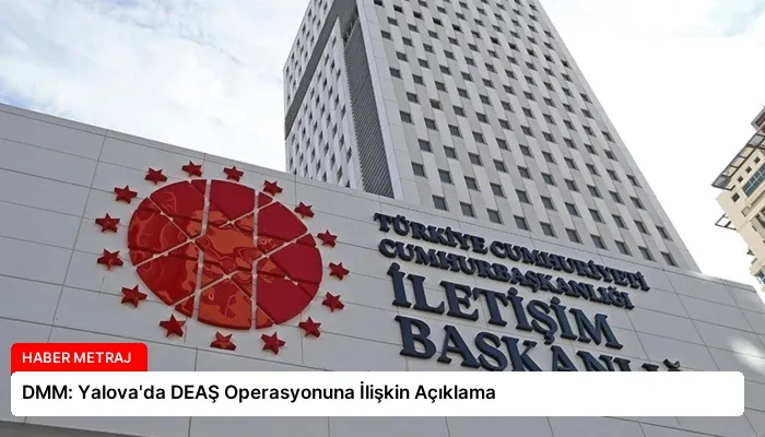 DMM: Yalova’da DEAŞ Operasyonuna İlişkin Açıklama