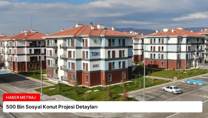 500 Bin Sosyal Konut Projesi Detayları