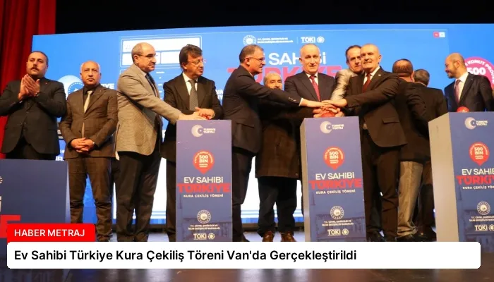 Ev Sahibi Türkiye Kura Çekiliş Töreni Van’da Gerçekleştirildi