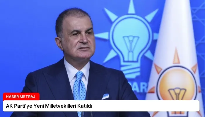 AK Parti’ye Yeni Milletvekilleri Katıldı