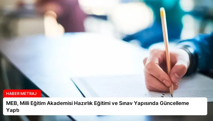 MEB, Milli Eğitim Akademisi Hazırlık Eğitimi ve Sınav Yapısında Güncelleme Yaptı