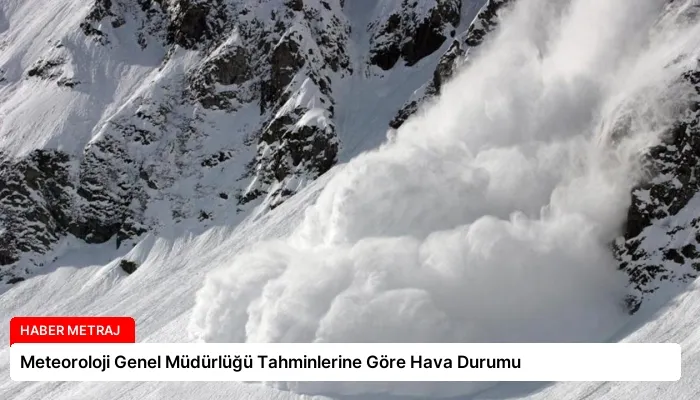 Meteoroloji Genel Müdürlüğü Tahminlerine Göre Hava Durumu