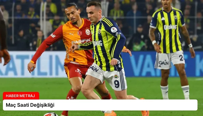 Maç Saati Değişikliği