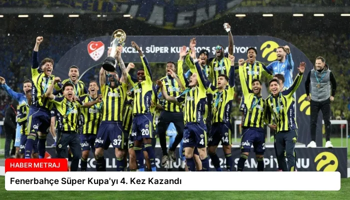 Fenerbahçe Süper Kupa’yı 4. Kez Kazandı