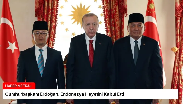 Cumhurbaşkanı Erdoğan, Endonezya Heyetini Kabul Etti