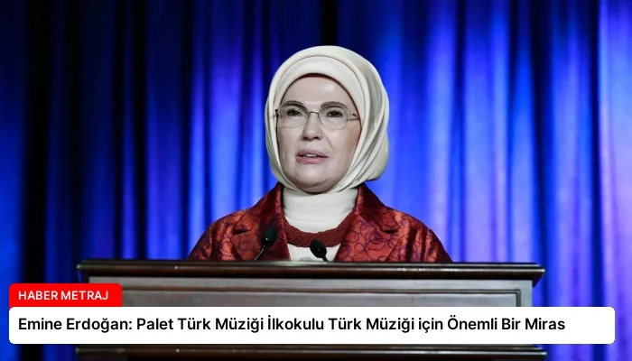 Emine Erdoğan: Palet Türk Müziği İlkokulu Türk Müziği için Önemli Bir Miras