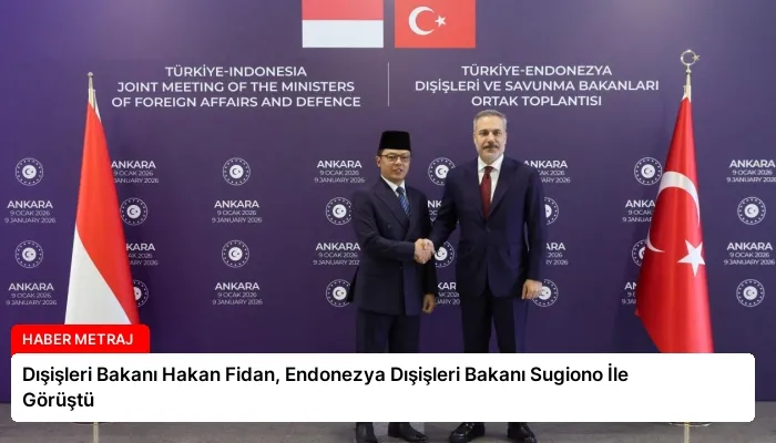 Dışişleri Bakanı Hakan Fidan, Endonezya Dışişleri Bakanı Sugiono İle Görüştü